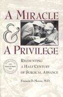 Book cover of A Miracle and A Privilege: RECOUNTING A HALF CENTURY OF SURGICAL ADVANCE