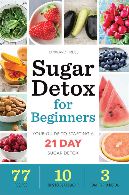 Book cover of Sugar Detox for Beginners: Your Guide to Starting a 21-Day Sugar Detox
