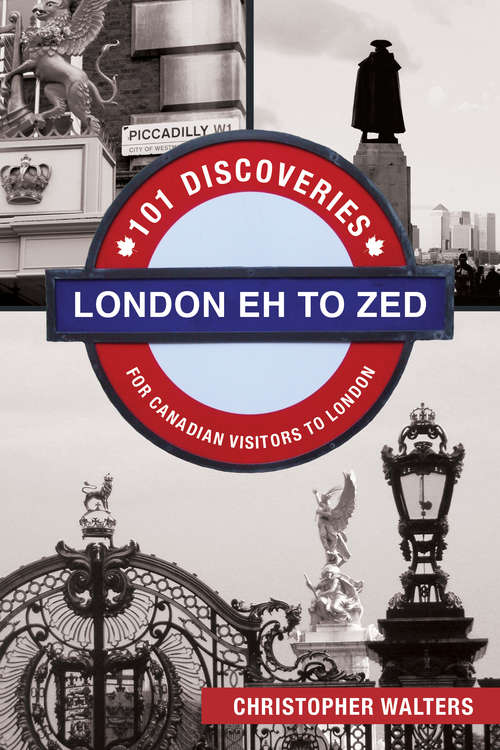 Book cover of London Eh to Zed: 101 Discoveries for Canadian Visitors to London
