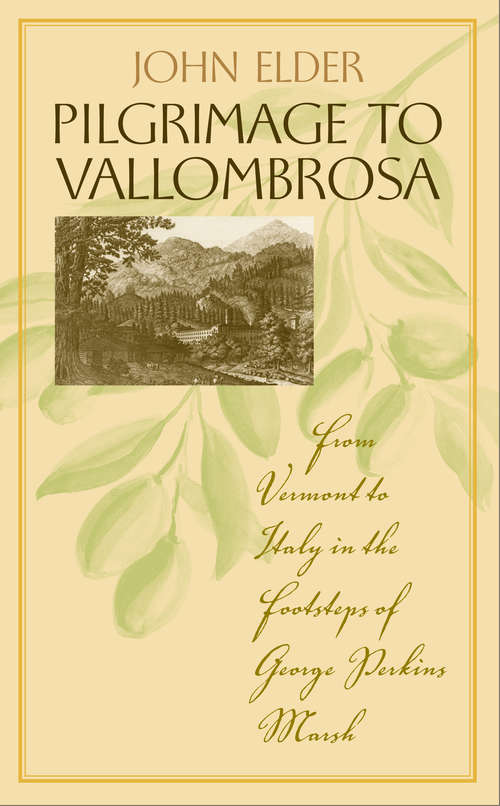 Pilgrimage to Vallombrosa: From Vermont to Italy in the Footsteps of George Perkins Marsh (Under the Sign of Nature: Explorations in Ecocriticism)