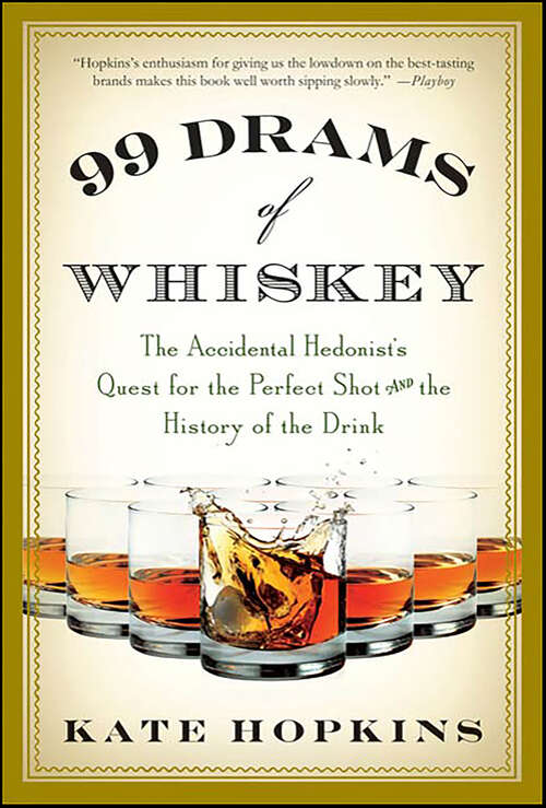 Book cover of 99 Drams of Whiskey: The Accidental Hedonist's Quest for the Perfect Shot and the History of the Drink