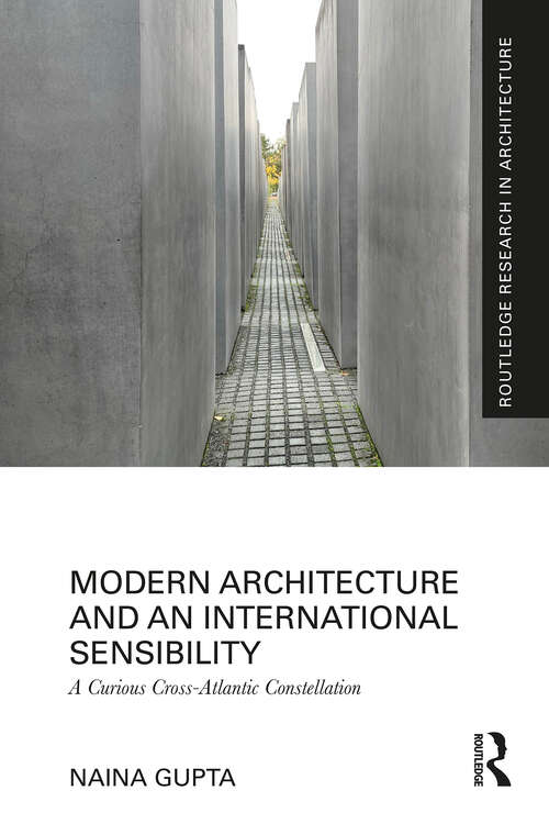 Book cover of Modern Architecture and an International Sensibility: A Curious Cross-Atlantic Constellation (1) (Routledge Research in Architecture)