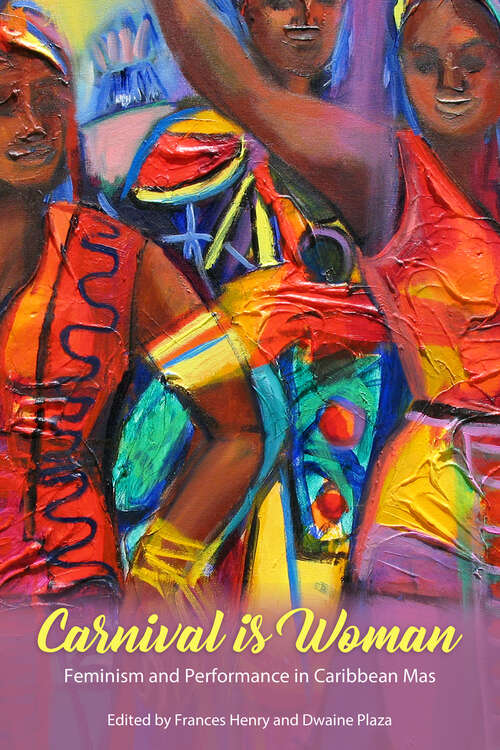 Book cover of Carnival Is Woman: Feminism and Performance in Caribbean Mas (EPUB Single) (Caribbean Studies Series)