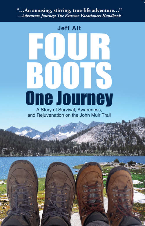 Four Boots-One Journey: A Story of Survival, Awareness &amp; Rejuvenation on the John Muir Trail