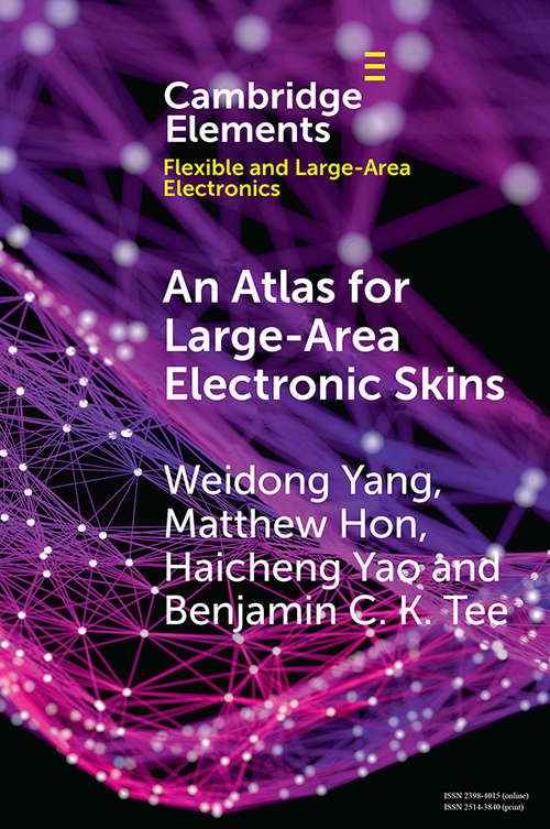 An Atlas for Large-Area Electronic Skins: From Materials to Systems Design (Elements in Flexible and Large-Area Electronics)