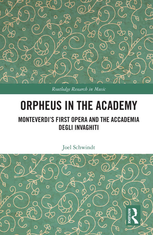 Book cover of Orpheus in the Academy: Monteverdi's First Opera and the Accademia degli Invaghiti (Routledge Research in Music)