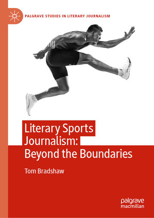 Book cover of Literary Sports Journalism: Beyond the Boundaries (Palgrave Studies in Literary Journalism)