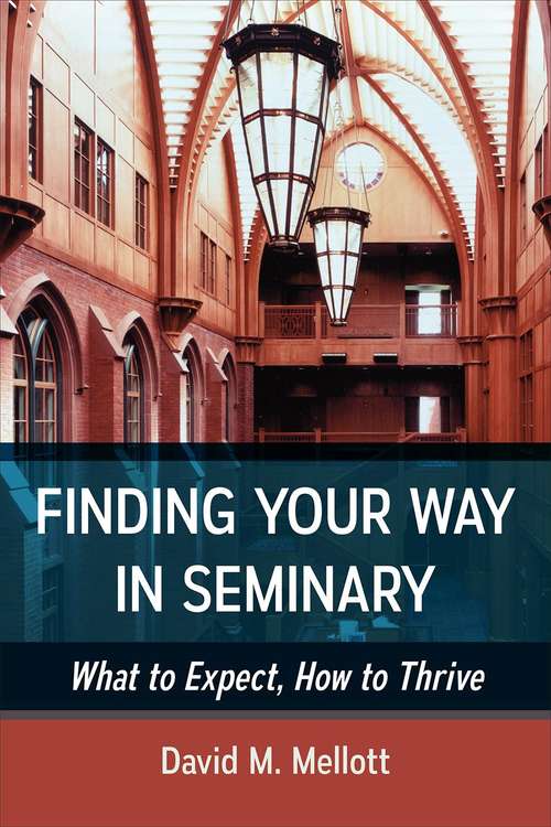 Book cover of Finding Your Way in Seminary: What to Expect, How to Thrive