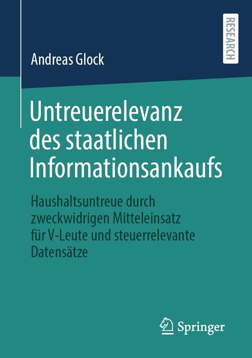 Book cover of Untreuerelevanz des staatlichen Informationsankaufs: Haushaltsuntreue durch zweckwidrigen Mitteleinsatz für V-Leute und steuerrelevante Datensätze (1. Aufl. 2022)