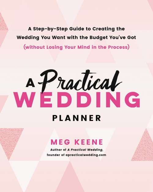 Book cover of A Practical Wedding Planner: A Step-by-step Guide To Cutting Through The Crazy And Creating The Wedding You Want