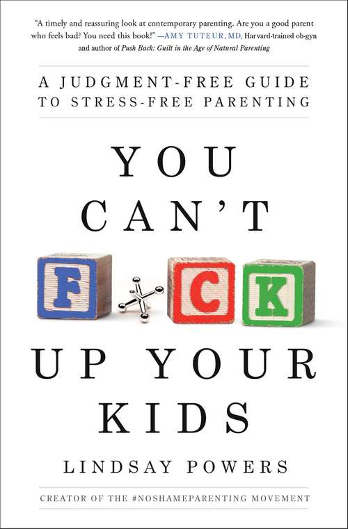 Book cover of You Can't F*ck Up Your Kids: A Judgment-Free Guide to Stress-Free Parenting