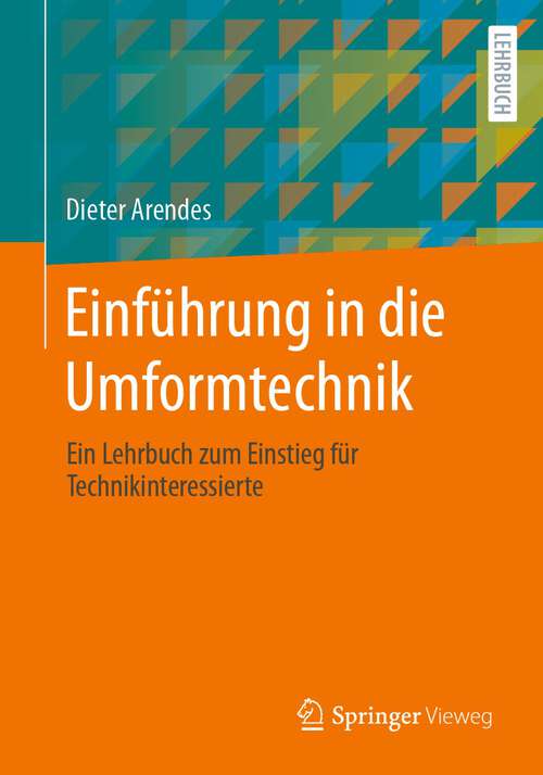 Book cover of Einführung in die Umformtechnik: Ein Lehrbuch zum Einstieg für Technikinteressierte (1. Aufl. 2023)