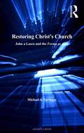 Restoring Christ's Church: John a Lasco and the Forma ac ratio (St Andrews Studies In Reformation History Ser.)