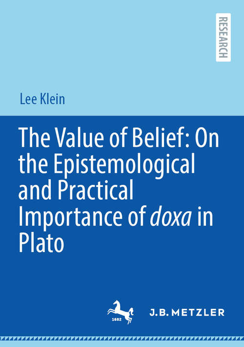 Book cover of The Value of Belief: On the Epistemological and Practical Importance of doxa  in Plato