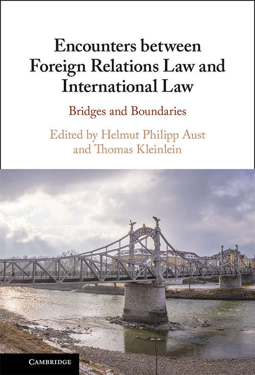 Encounters between Foreign Relations Law and International Law: Bridges and Boundaries
