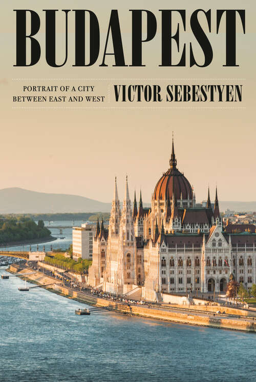 Book cover of Budapest: Portrait of a City Between East and West