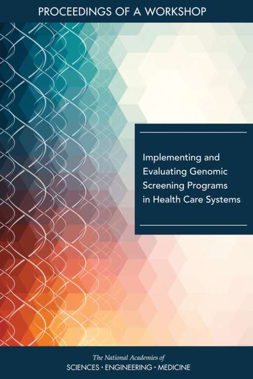 Book cover of Implementing and Evaluating Genomic Screening Programs in Health Care Systems: Proceedings Of A Workshop