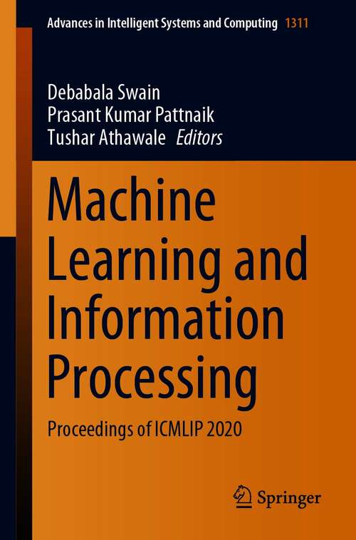 Machine Learning and Information Processing: Proceedings of ICMLIP 2020 (Advances in Intelligent Systems and Computing #1311)