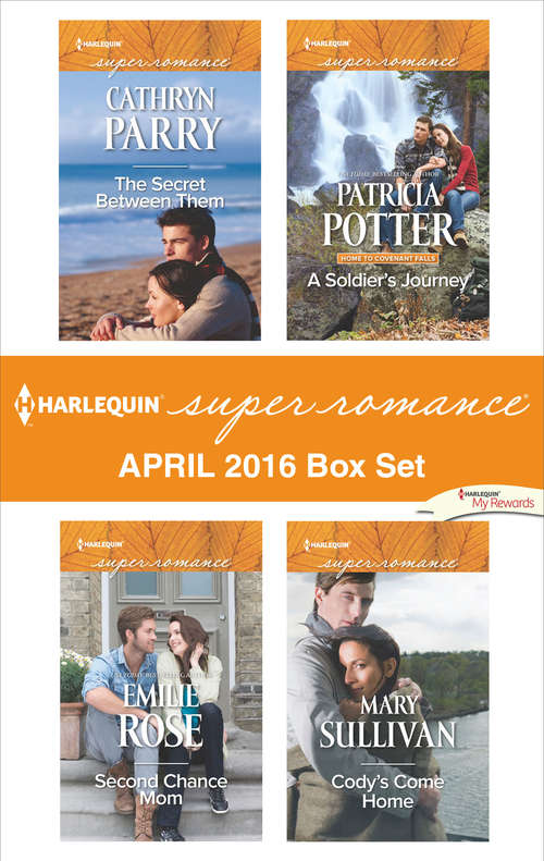 Harlequin Superromance April 2016 Box Set: The Secret Between Them\Second Chance Mom\A Soldier's Journey\Cody's Come Home