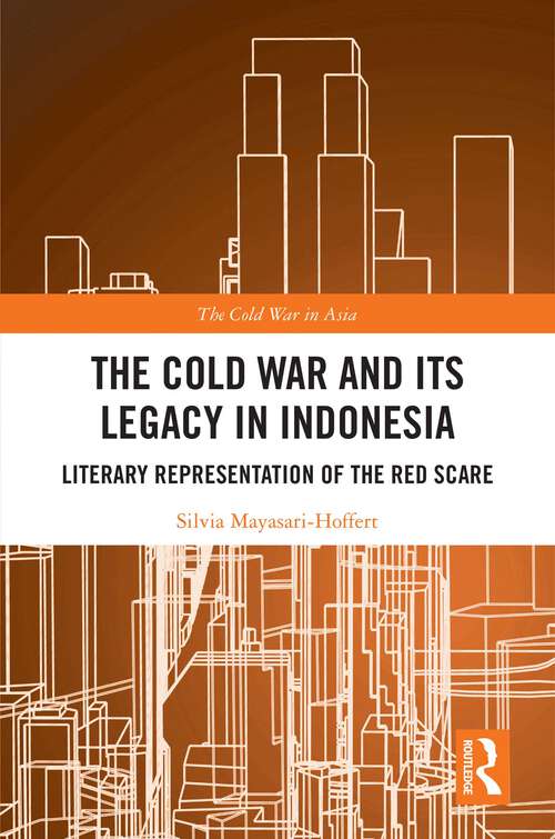 Book cover of The Cold War and its Legacy in Indonesia: Literary Representation of the Red Scare (The Cold War in Asia)