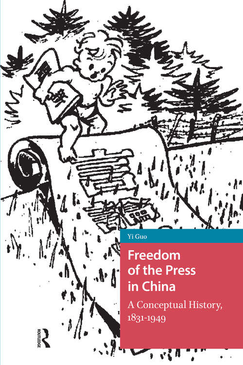 Book cover of Freedom of the Press in China: A Conceptual History, 1831-1949 (1) (China: From Revolution to Reform)