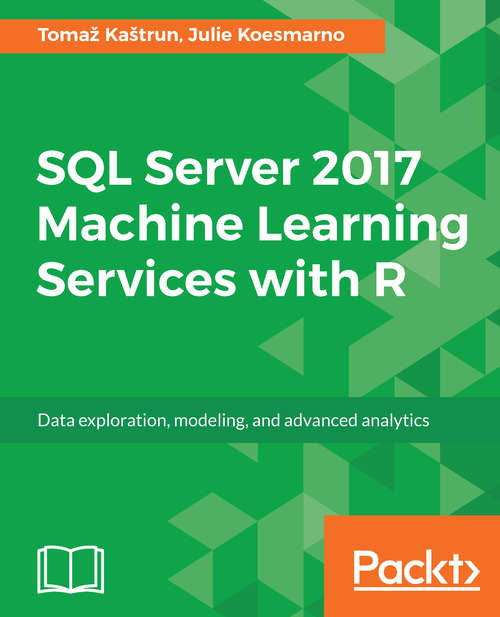 Book cover of SQL Server 2017 Machine Learning Services with R: Data exploration, modeling, and advanced analytics