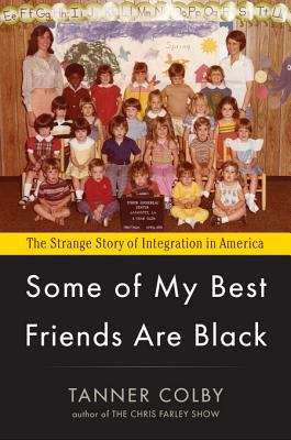 Book cover of Some of My Best Friends Are Black: The Strange Story of Integration in America