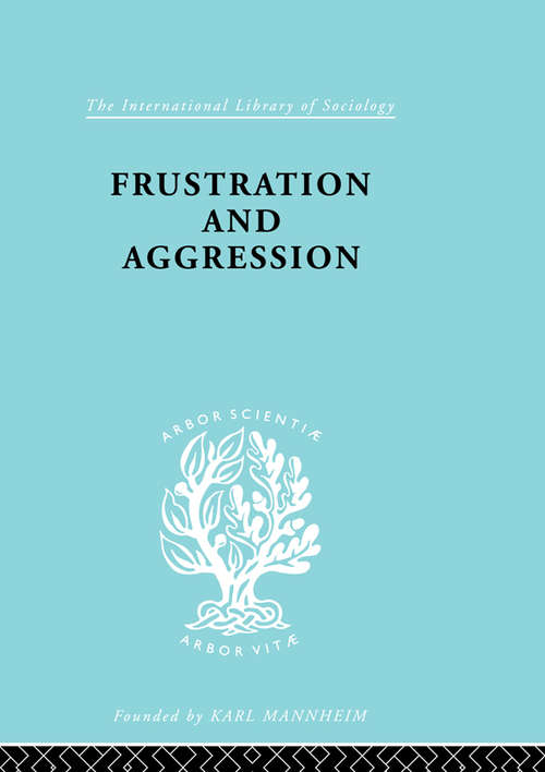 Frustration & Aggressn Ils 245 (International Library of Sociology)