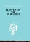 Frustration & Aggressn Ils 245 (International Library of Sociology)