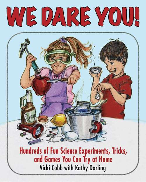 Book cover of We Dare You: Hundreds of Fun Science Bets, Challenges, and Experiments You Can Do at Home
