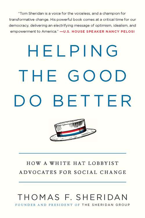 Book cover of Helping the Good Do Better: How a White Hat Lobbyist Advocates for Social Change