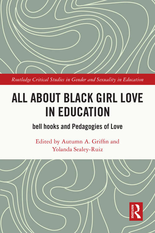 Book cover of All About Black Girl Love in Education: bell hooks and Pedagogies of Love (ISSN)