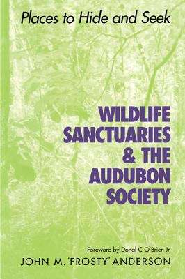 Book cover of Wildlife Sanctuaries and the Audubon Society: Places to Hide and Seek