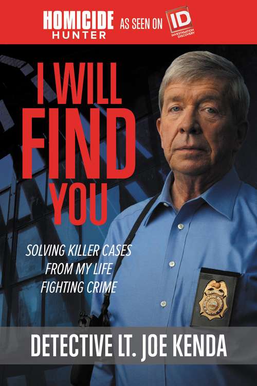 Book cover of I Will Find You: Solving Killer Cases from My Life Fighting Crime