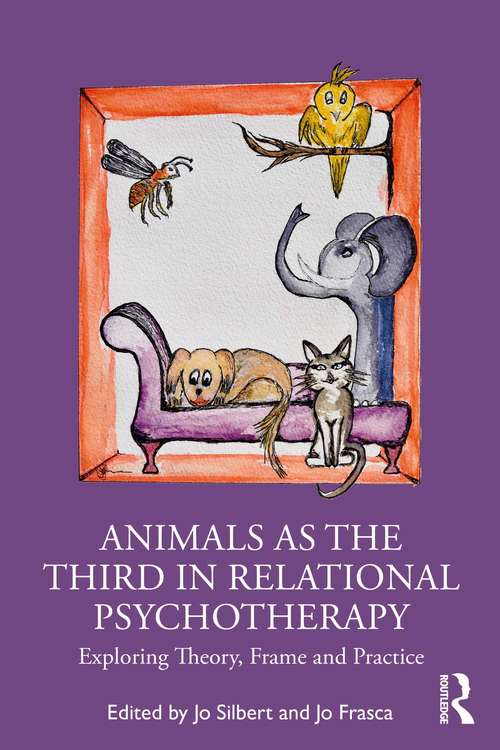 Animals as the Third in Relational Psychotherapy: Exploring Theory, Frame and Practice