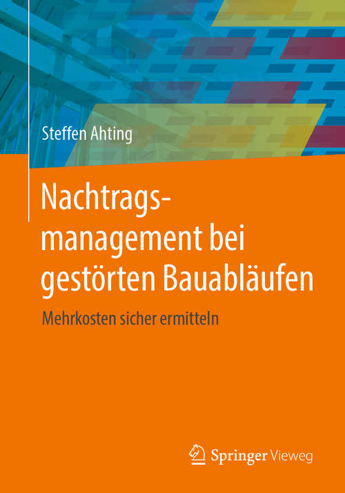 Book cover of Nachtragsmanagement bei gestörten Bauabläufen: Mehrkosten sicher ermitteln (1. Aufl. 2020)