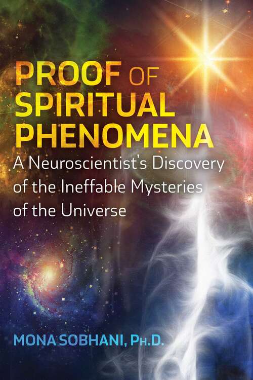 Book cover of Proof of Spiritual Phenomena: A Neuroscientist's Discovery of the Ineffable Mysteries of the Universe