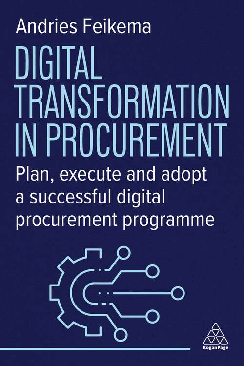 Book cover of Digital Transformation in Procurement: Plan, Execute and Adopt a Successful Digital Procurement Programme (1)