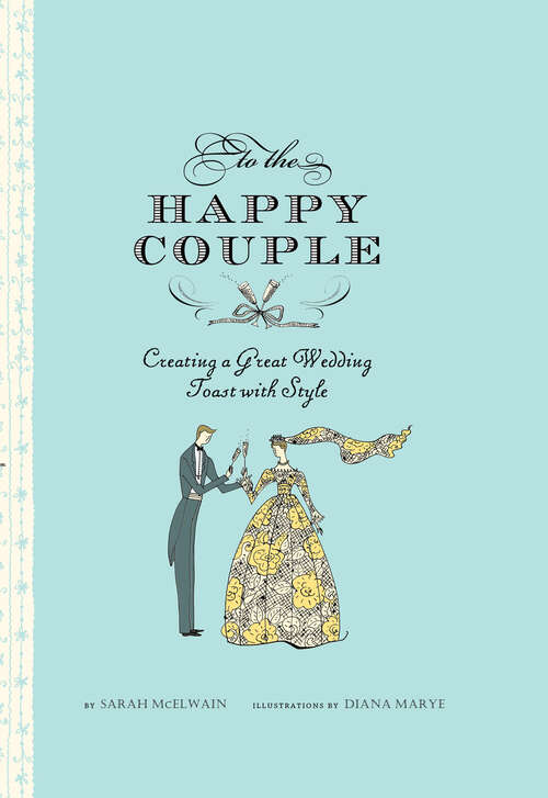 Book cover of To the Happy Couple: Creating a Great Wedding Toast with Style