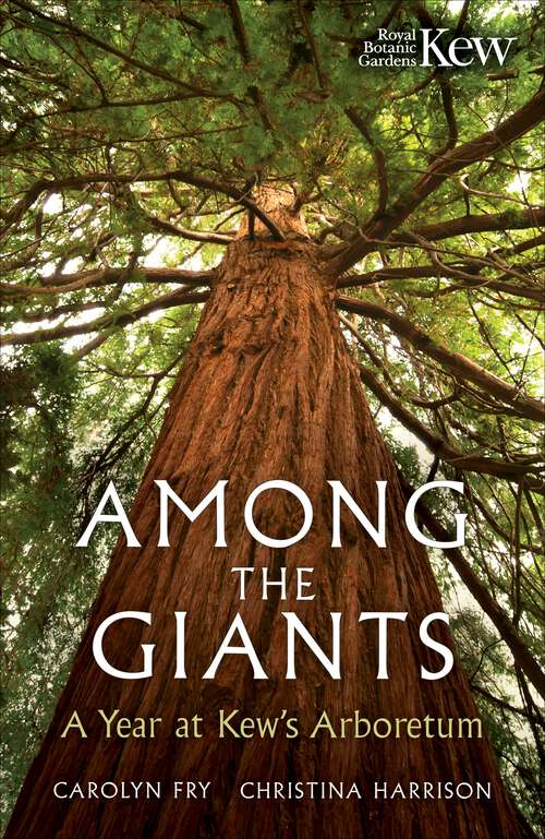 Book cover of Among the Giants: A Year at Kew's Arboretum