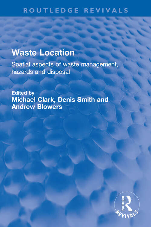 Waste Location: Spatial Aspects of Waste Management, Hazards and Disposal (Routledge Revivals)