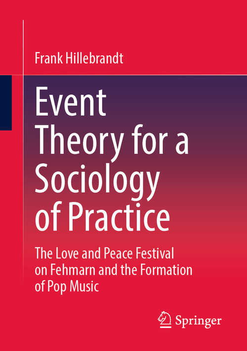 Book cover of Event Theory for a Sociology of Practice: The Love and Peace Festival on Fehmarn and the Formation of Pop Music