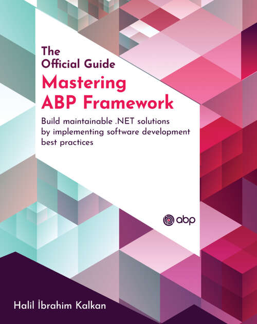 Book cover of Mastering ABP Framework: Build maintainable .NET solutions by implementing software development best practices