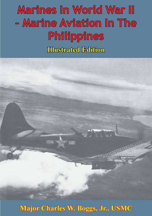 Marines In World War II - Marine Aviation In The Philippines [Illustrated Edition]