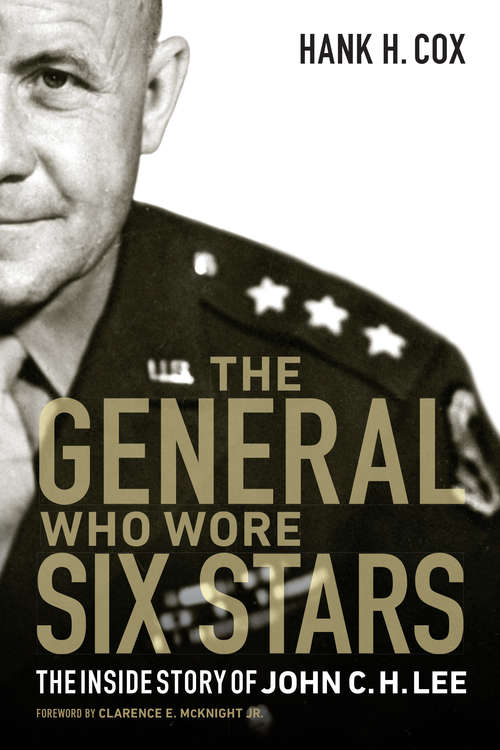 The General Who Wore Six Stars: The Inside Story of John C. H. Lee