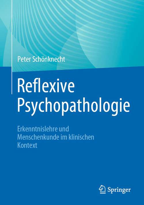 Book cover of Reflexive Psychopathologie: Erkenntnislehre und Menschenkunde im klinischen Kontext (1. Aufl. 2023)