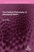The Political Philosophy of Jawaharlal Nehru (Routledge Revivals)