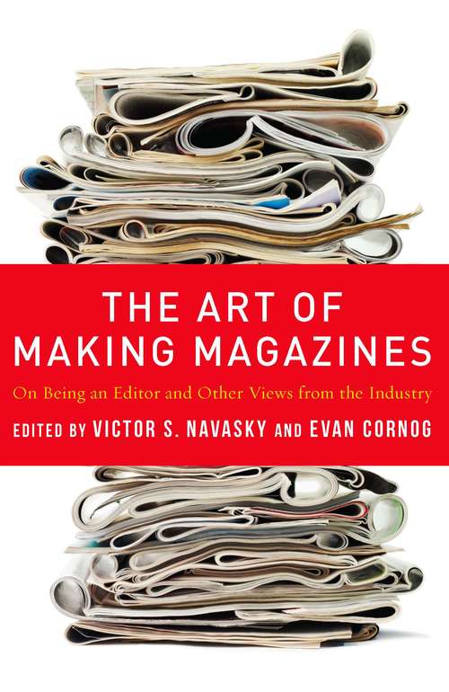 Book cover of The Art of Making Magazines: On Being an Editor and Other Views from the Industry (Columbia Journalism Review Books)