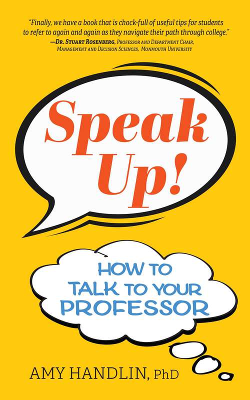 Book cover of Speak Up!: How to Talk to Your Professor