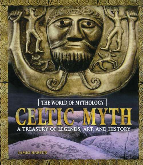 Book cover of Celtic Myth: A Treasury of Legends, Art, and History